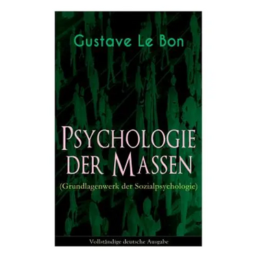 Psychologie der Massen (Grundlagenwerk der Sozialpsychologie)