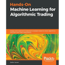 Hands-On Machine Learning for Algorithmic Trading: Design and implement investment strategies based on smart algorithms that learn from data using Pyt