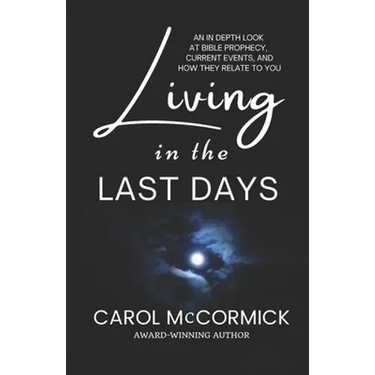 Living in the Last Days: An in Depth Look at Bible Prophecy, Current Events, and How They Relate to You