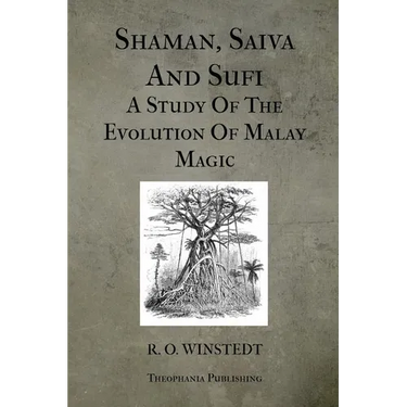 Shaman, Saiva And Sufi A Study Of The Evolution Of Malay Magic