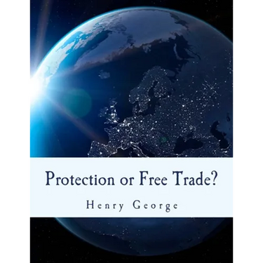 Protection or Free Trade? (Large Print Edition): An Examination of the Tariff Question, with Especial Regard to the Interests of Labor
