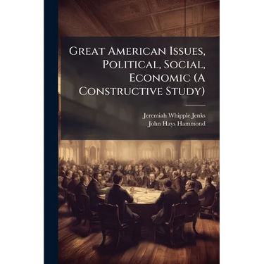 Great American Issues, Political, Social, Economic (A Constructive Study)