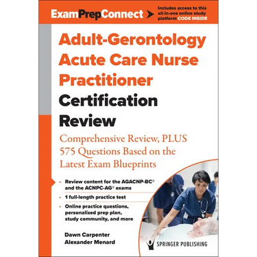 Adult-Gerontology Acute Care Nurse Practitioner Certification Review: Comprehensive Review, Plus 575 Questions Based on the Latest Exam Blueprint