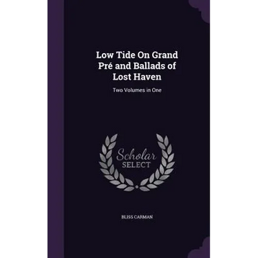 Low Tide On Grand Pré and Ballads of Lost Haven: Two Volumes in One