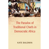 The Paradox of Traditional Chiefs in Democratic Africa