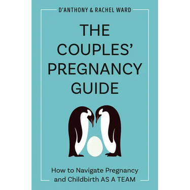 The Couples' Pregnancy Guide: How to Navigate Pregnancy and Childbirth as a Team