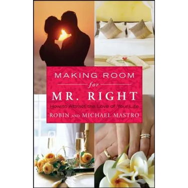 Making Room for Mr. Right: How to Attract the Love of Your Life