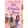 Not Actually Yours: A swoon-worthy, fake-dating, small-town romance
