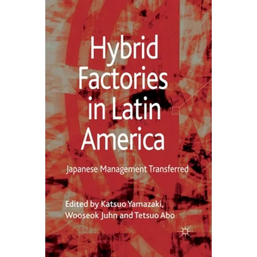 Hybrid Factories in Latin America: Japanese Management Transferred