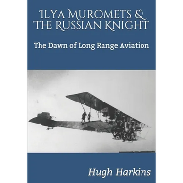 Ilya Muromets & The Russian Knight: The Dawn of Long Range Aviation