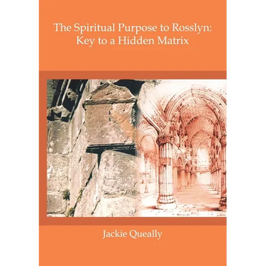 The Spiritual Purpose of Rosslyn: Keys to a Hidden Matrix