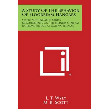 A Study of the Behavior of Floorbeam Hangars: Static and Dynamic Stress Measurements on the Illinois Central Railroad Bridge at Galena, Illinois