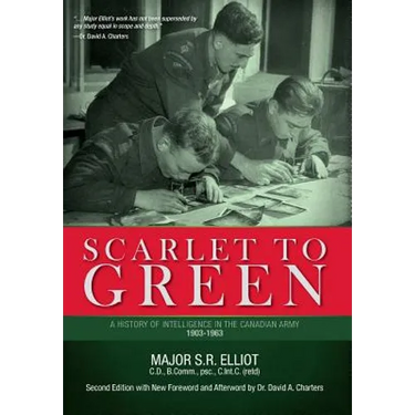 Scarlet to Green: A History of Intelligence in the Canadian Army 1903-1963