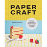 Papercraft: Unique Projects in Paper to Cut, Fold, and Create