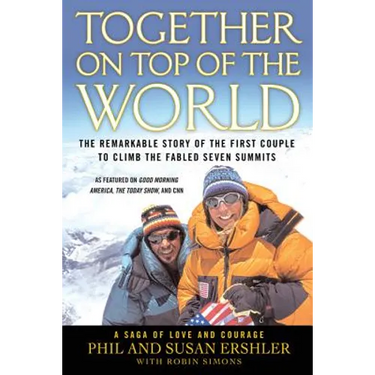 Together on Top of the World: The Remarkable Story of the First Couple to Climb the Fabled Seven Summits