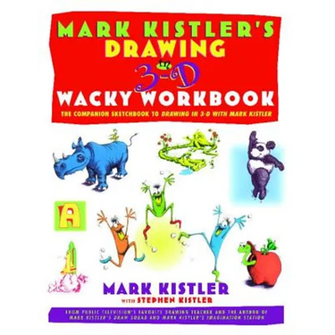 Mark Kistler's Drawing in 3-D Wack Workbook: The Companion Sketchbook to Drawing in 3-D with Mark Kistler