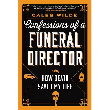 Confessions of a Funeral Director: How Death Saved My Life