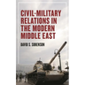 Civil-Military Relations in the Modern Middle East