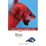 Betta: Your Happy Healthy Pet