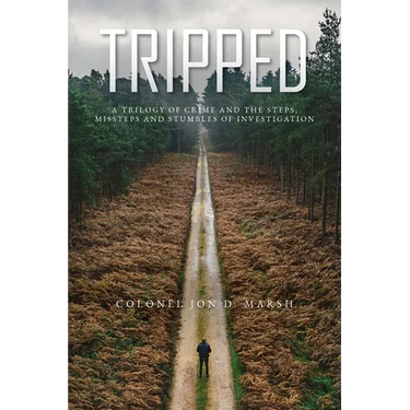 Tripped: A trilogy of crime and the Steps, Missteps, and stumbles of Investigation