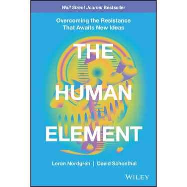 The Human Element: Overcoming the Resistance That Awaits New Ideas