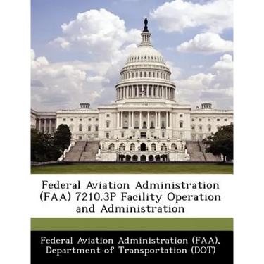 Federal Aviation Administration (FAA) 7210.3p Facility Operation and Administration