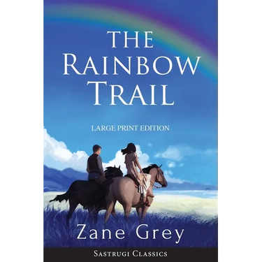 The Rainbow Trail (Annotated) LARGE PRINT: A Romance