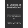 If You Died Tomorrow: Personal Reflections on Life and Goodness
