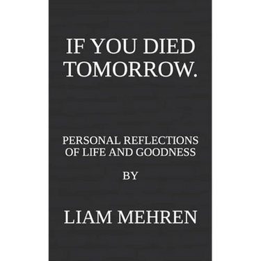 If You Died Tomorrow: Personal Reflections on Life and Goodness