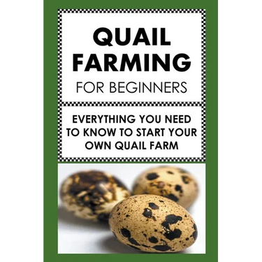 Quail Farming For Beginners: Everything You Need To Know To Start Your Own Quail Farm