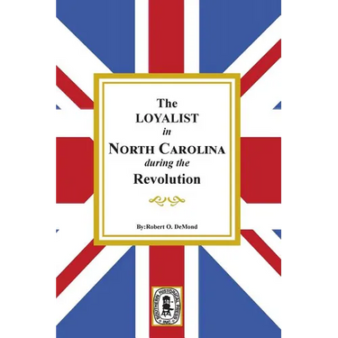 The Loyalists in North Carolina during the Revolution