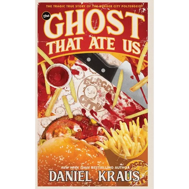 The Ghost That Ate Us: The Tragic True Story of the Burger City Poltergeist