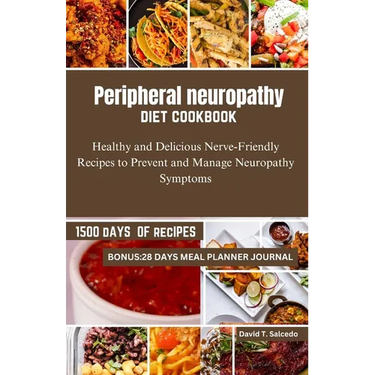 Peripheral neuropathy diet cookbook: Healthy and Delicious Nerve-Friendly Recipes to Prevent and Manage Neuropathy Symptoms