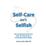 Self-Care Isn't Selfish: The Compassionate Nurse's Step-by-Step Guide to Personalized Stress Relief