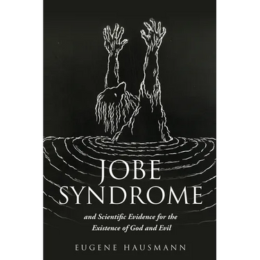 Jobe Syndrome: and Scientific Evidence for the Existence of God and Evil