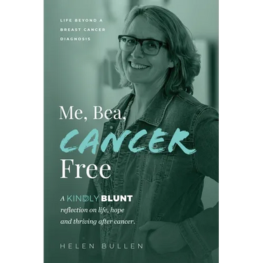 Me, Bea, Cancer Free: A Kindly Blunt reflection on life, hope and thriving after cancer