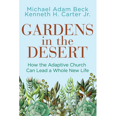 Gardens in the Desert: How the Adaptive Church Can Lead a Whole New Life