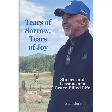 Tears of Sorrow, Tears of Joy: Stories and Lessons of a Grace-Filled Life