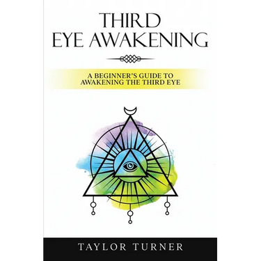 Third Eye Awakening: A Beginner's Guide to Awakening the Third Eye