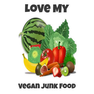 Love My Vegan Junk Food: Sarcastic Vegan Recipe Cookbook For Vegetarians, Raw Food Enthusiast, Vegan Athletes and People Who Love Plant-Based Eating.