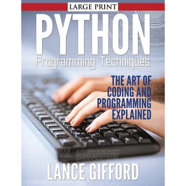 Python Programming Techniques: The Art of Coding and Programming Explained