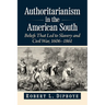 Authoritarianism in the American South: Beliefs That Led to Slavery and Civil War, 1606-1861