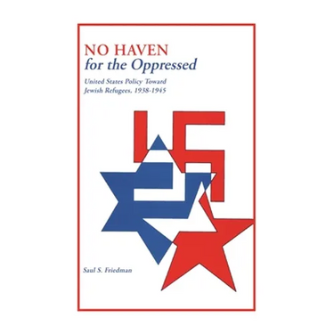 No Haven for the Oppressed: United States Policy Toward Jewish Refugees, 1938-1945