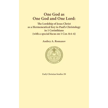 One God as one God and One Lord. The Lordship of Christ as a Hermeneutical Key to Paul's Christology in 1 Corinthians (with a special focus on 1 Cor.