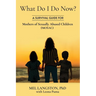 What Do I Do Now? A Survival Guide for Mothers of Sexually Abused Children (MOSAC)