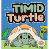 Timid Turtle: A Ryming Story about Finding Courage, One Tiny Step at a Time