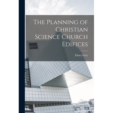 The Planning of Christian Science Church Edifices