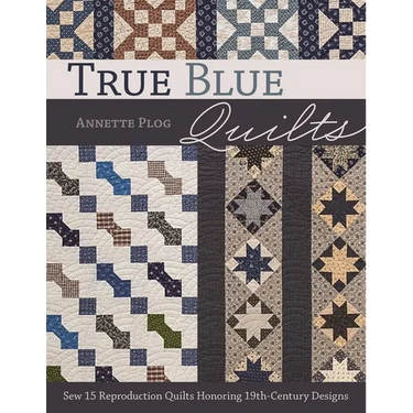 True Blue Quilts - Print-On-Demand Edition: Sew 15 Reproduction Quilts Honoring 19th-Century Designs