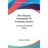 The Ultimate Foundation Of Economic Science: An Essay On Method (1962)