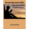 Grow Up Into Him: Bible Word Studies to Live in Victory